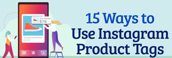15 Ways to Use Instagram Product Tags 