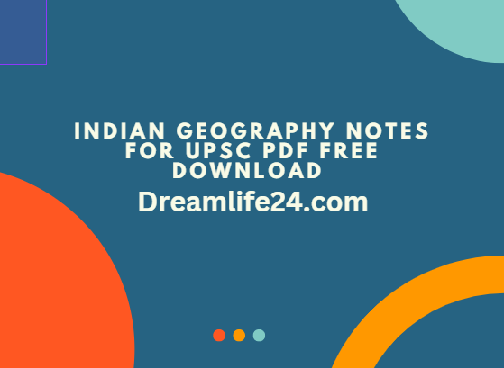 Indian Geography Notes for UPSC PDF Free Download Study Material