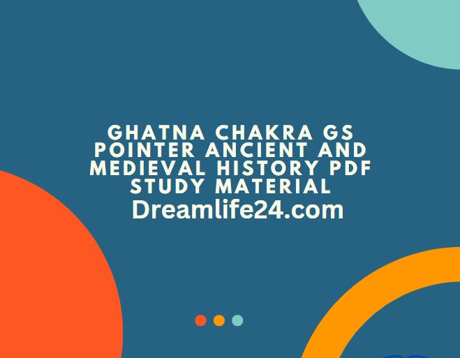 Ghatna Chakra GS Pointer Ancient and Medieval History PDF Study material