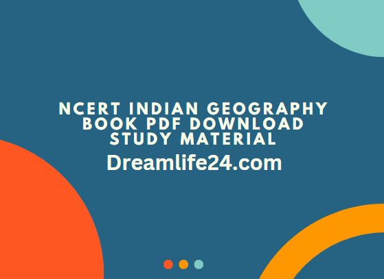 NCERT Indian Geography Book PDF Download Study Material
