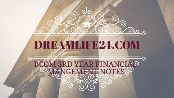 BCOM 3RD YEAR FINANCIAL MANAGEMENT NOTES