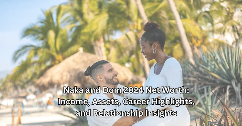 Naka and Dom Net Worth